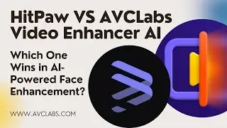 HitPaw VS AVCLabs Video Enhancer AI | Which One Wins in AI-Powered Face Enhancement? 