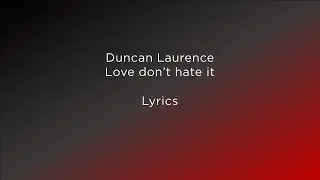 (Lyrics) Duncan Laurence - Love don't hate it