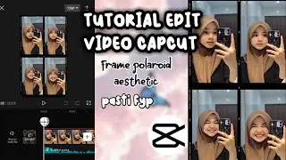 TUTORIAL EDIT VIDEO CAPCUT FRAME POLAROID AESTHETIC