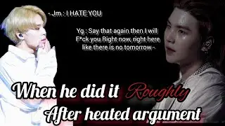 When he did it roughly after heated argument | yoonmin oneshot  🔞 |