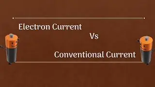 Electron Currect vs Conventional Current Explanation