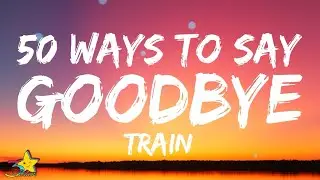 Train - 50 Ways To Say Goodbye (Lyrics) 