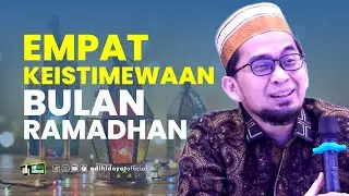 Empat Keistimewaan Ramadhan - Ustadz Adi Hidayat