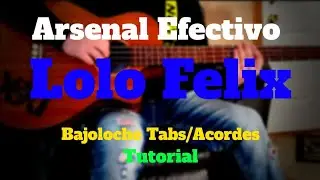 Arsenal Efectivo - Lolo Felix - BAJOLOCHE - Tutorial - Tabs - Acordes