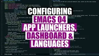 App Launchers, Dashboard & Language Support - Configuring Emacs 04