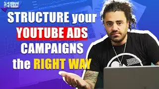 How To Structure Your YouTube Ad Campaigns The Right Way