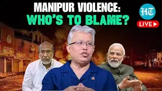 Manipur Violence LIVE | Congress’ Manipur MP On Why Central & State Govt Failed To Act Decisively