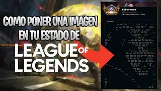 COMO PONER UN ESTADO LARGO EN LEAGUE OF LEGENDS | COMO PONER IMAGENES EN TU ESTADO DE LOL 2022