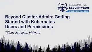 Beyond Cluster-Admin: Getting Started with Kubernetes Users and Permissions - Tiffany Jernigan