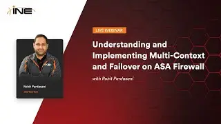 INE Live Webinar: Understanding and Implementing Multi Context and failover on ASA Firewall