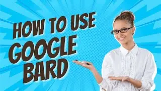 How to Use Google Bard; Discover the Secrets of Google Bard AI Tool 2024