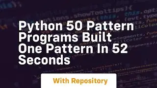 Python 50 pattern programs built one pattern in 52 seconds