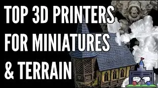 Top 3D Printers For Miniatures & Terrain Under $600 (Printing The Game #1)