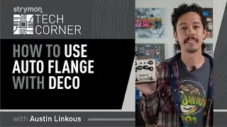 Strymon Tech Corner: Deco Auto-Flange