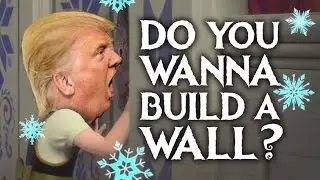 Do You Wanna Build A Wall? - Donald Trump (Frozen Parody)