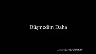Düşmedim Daha - Murat ÖZKAN