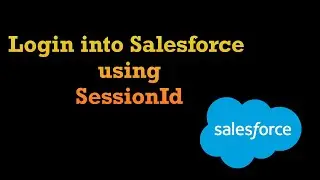 Login into Salesforce Using SessionId || CodeWithTapeshwar