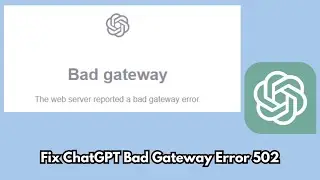 How to Resolve ChatGPT Bad Gateway Error 502 | Web Server Reported a Bad Gateway Error| ChatGPT Down