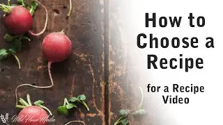 How to Choose a Recipe for a Recipe Video