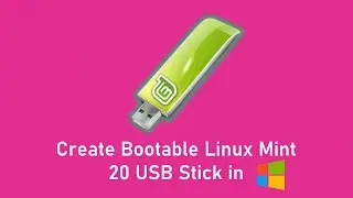 How to Create Bootable Linux Mint 20 USB Stick in Windows 10