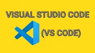 Visual Studio Code (VS Code) Installation and Basics