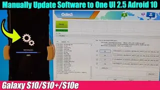 Galaxy S10/S10+/S10e: How to Update Software to One UI 2.5 Using firmware and Odin3 (Android 10)