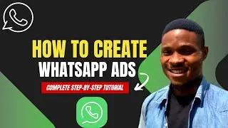 HOW TO CREATE WHATSAPP ADS: STEP-BY-STEP TUTORIALS FOR BEGINNERS