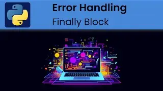 Python - Error Handling: Finally Block