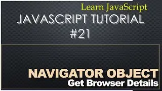 21 Javascript Tutorial - Get Browser Property Via navigator Object