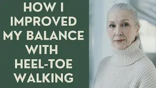 Seniors: How I Improved my BALANCE with HEEL-TOE Walking