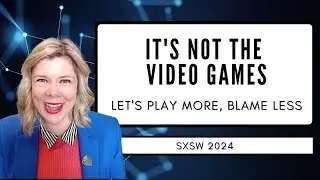 It's not the video games: Let's play more, blame less (SXSW 2024)