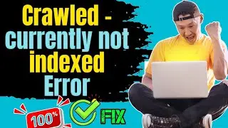 Crawled - Currently Not Indexed In Blogger & Wordpress | Crawled - Currently Not Indexed Problem Fix