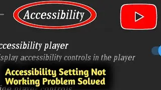 Fix YouTube Accessibility Setting Not Working Problem Solved