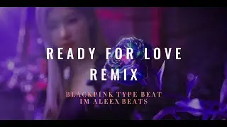 FREE BLACKPINK TYPE BEAT - READY FOR LOVE