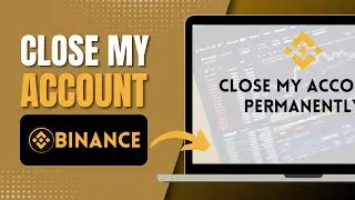 How To Close My Binance Account - Permanently