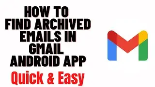 how to find archived emails in gmail android app