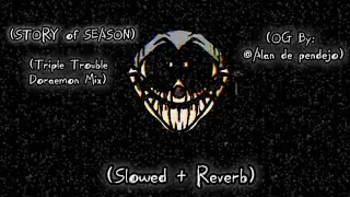 STORY of SEASON ~ (slowed + reverb) | (Triple Trouble Doraemon Mix) (OG: @Alanelreydevoid) [FNF] 🎶🎧