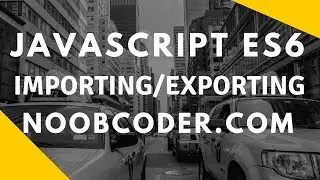 JavaScript ES6 Importing/Exporting Modules