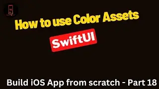 Build iOS App from scratch - Part 18- How to use Color assets in proper way in SwiftUI