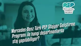 Mercedes-Benz Türk PEP Uzun Dönem Staj Programı ile hangi departmanlarda staj yapılabiliyor?