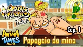 ANIMATUNES - Markinho Febem: Papagaio da mina - Cap. 1