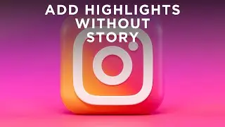 How to Add Highlights on Instagram Without Adding to Instagram Story