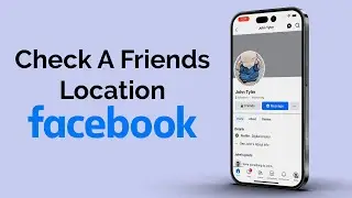 How To Check A Friends Location On Facebook?