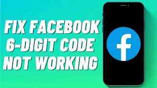 How To Fix Facebook 6-Digit Code Not Working