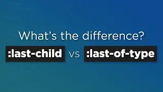 Which one is better? :last-child or :last-of-type?