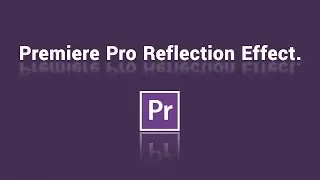 Premiere Pro Tutorial - Make Reflections In Premiere Pro.