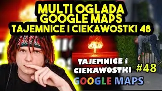 MULTI ogląda GOOGLE MAPS - TAJEMNICE I CIEKAWOSTKI 48