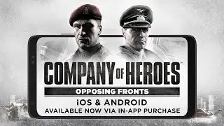 Company of Heroes: Opposing Fronts - Out now for iOS and Android