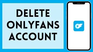 How To Delete Onlyfans Account 2024