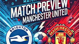 Brighton vs Manchester United: Match Preview, Team News, Injuries & Expert Predictions!